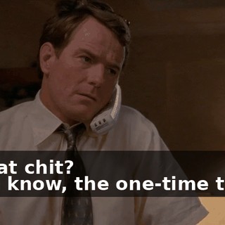 - What chit? - You know, the one-time thing.