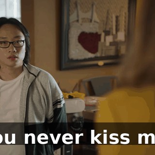 You never kiss me.