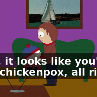 Yep, it looks like you've got chickenpox, all right.