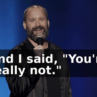 And I said, "You're really not."
