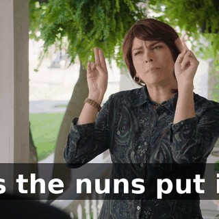 as the nuns put it.