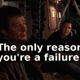 The only reason you're a failure