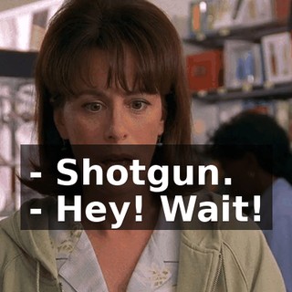 - Shotgun. - Hey! Wait!