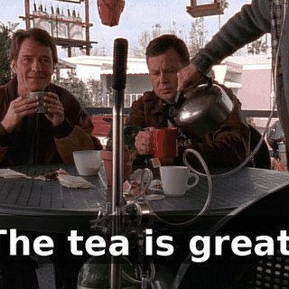 The tea is great.