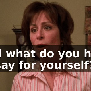 And what do you have to say for yourself?