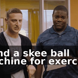 - And a skee ball machine for exercise.