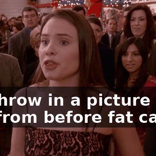 I'll throw in a picture of me from before fat camp!
