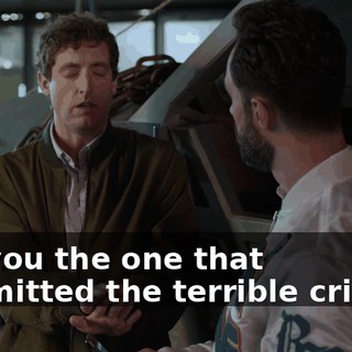 Are you the one that committed the terrible crimes?
