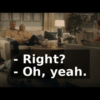 - Right? - Oh, yeah.