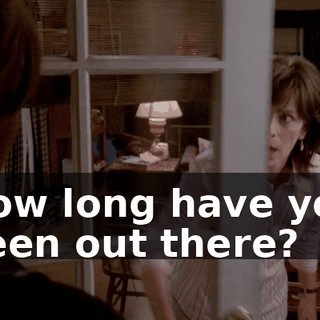 How long have you been out there?