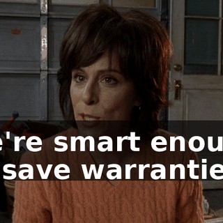 we're smart enough to save warranties.