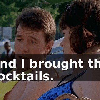 And I brought the cocktails.