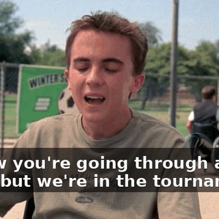 I know you're going through a hard time, but we're in the tournament.
