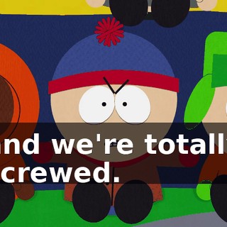 and we're totally screwed.