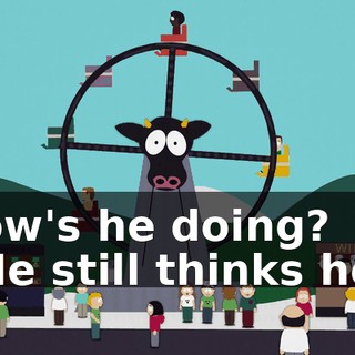 How's he doing? - He still thinks he's