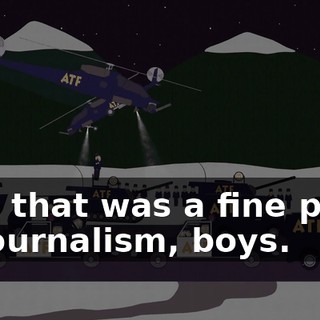 Say, that was a fine piece of journalism, boys.