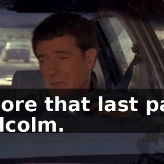 Ignore that last part, Malcolm.
