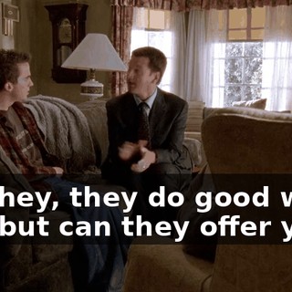 And hey, they do good work, too, but can they offer you