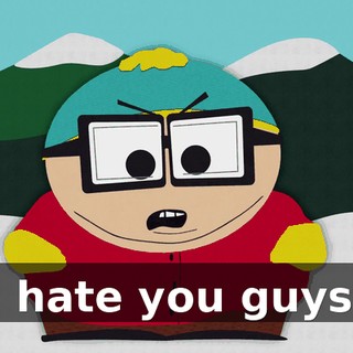 I hate you guys.