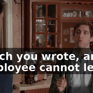 which you wrote, an employee cannot leave