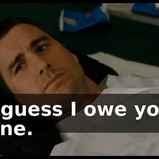 I guess I owe you one.