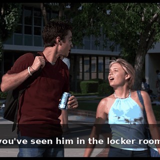 - Yeah. - Well, you've seen him in the locker room, right?