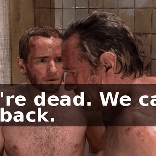 We're dead. We can't go back.