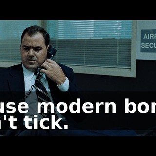 'cause modern bombs don't tick.