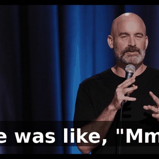 He was like, "Mm."