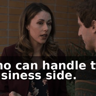 who can handle the business side.