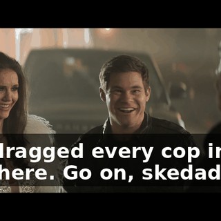 We dragged every cop in the city here. Go on, skedaddle.