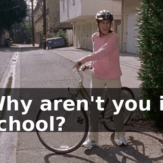 Why aren't you in school?
