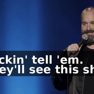 Fuckin' tell 'em. They'll see this shit.