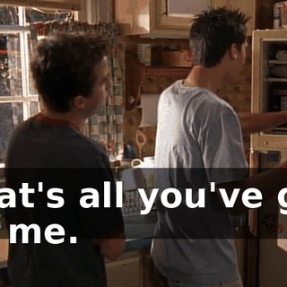 That's all you've got on me.
