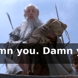 Damn you. Damn you !