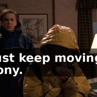 Just keep moving, Tony.