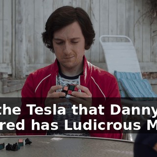 But the Tesla that Danny ordered has Ludicrous Mode,