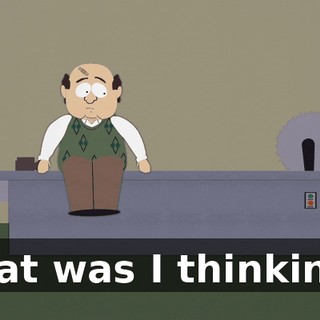 What was I thinking?!