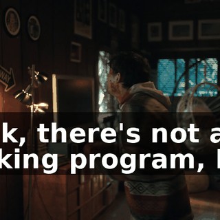 Fuck, there's not a fucking program, Ian.