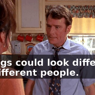 Things could look different to different people.