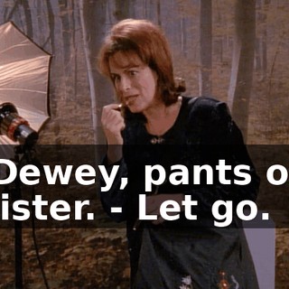 - Dewey, pants on, mister. - Let go.