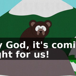 My God, it's coming right for us!