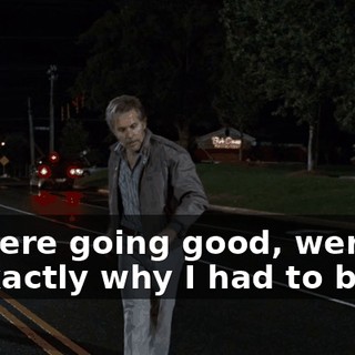 - Things were going good, weren't they? - That's exactly why I had to blow it up.