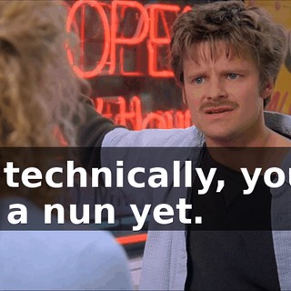 So, technically, you're not a nun yet.