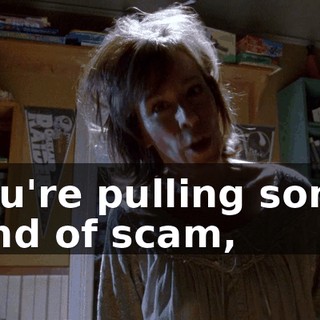you're pulling some kind of scam,
