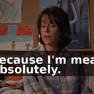 - because I'm mean? - Absolutely.