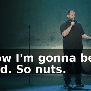 Now I'm gonna be a dad. So nuts.