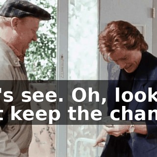Let's see. Oh, look, just keep the change.