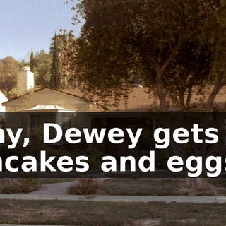 Okay, Dewey gets the pancakes and eggs.