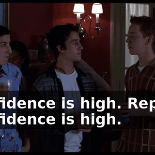 Confidence is high. Repeat. Confidence is high.